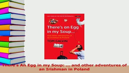 PDF  Theres An Egg in my Soup  and other adventures of an Irishman in Poland Download Full Ebook