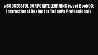 [Read book] #SUCCESSFUL CORPORATE LEARNING tweet Book03: Instructional Design for Today?s Professionals