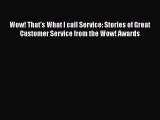 [Read book] Wow! That's What I call Service: Stories of Great Customer Service from the Wow!