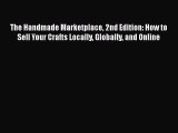 [Read book] The Handmade Marketplace 2nd Edition: How to Sell Your Crafts Locally Globally