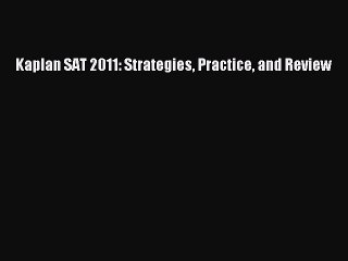 Download Kaplan SAT 2011: Strategies Practice and Review Free Books