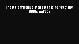 [Read book] The Male Mystique: Men's Magazine Ads of the 1960s and '70s [Download] Online