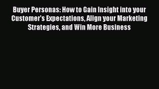 [Read book] Buyer Personas: How to Gain Insight into your Customer's Expectations Align your