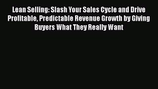 [Read book] Lean Selling: Slash Your Sales Cycle and Drive Profitable Predictable Revenue Growth