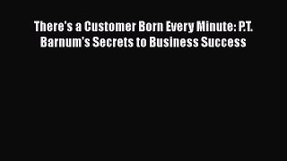 [Read book] There's a Customer Born Every Minute: P.T. Barnum's Secrets to Business Success