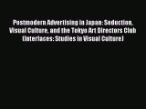[Read book] Postmodern Advertising in Japan: Seduction Visual Culture and the Tokyo Art Directors