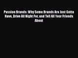 [Read book] Passion Brands: Why Some Brands Are Just Gotta Have Drive All Night For and Tell