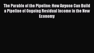 [Read book] The Parable of the Pipeline: How Anyone Can Build a Pipeline of Ongoing Residual
