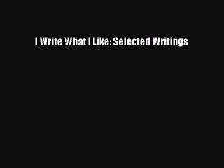 [Read Book] I Write What I Like: Selected Writings  EBook