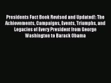 [Read Book] Presidents Fact Book Revised and Updated!: The Achievements Campaigns Events Triumphs