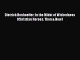 [Read Book] Dietrich Bonhoeffer: In the Midst of Wickedness (Christian Heroes: Then & Now)