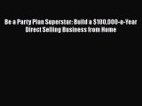 [Read book] Be a Party Plan Superstar: Build a $100000-a-Year Direct Selling Business from