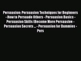 [Read book] Persuasion: Persuasion Techniques for Beginners - How to Persuade Others - Persuasion