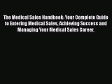 [Read book] The Medical Sales Handbook: Your Complete Guide to Entering Medical Sales Achieving