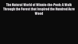 [Read Book] The Natural World of Winnie-the-Pooh: A Walk Through the Forest that Inspired the