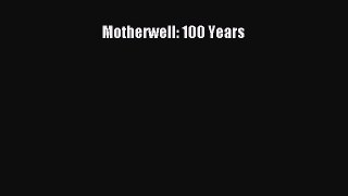 [Read Book] Motherwell: 100 Years  EBook
