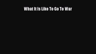 [Read Book] What It Is Like To Go To War  EBook