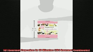 FREE PDF  101 Gourmet Cupcakes in 10 Minutes 101 Gourmet Cookbooks  BOOK ONLINE
