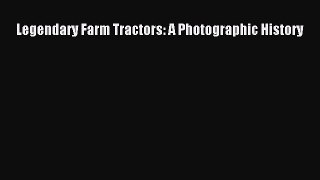 [Read Book] Legendary Farm Tractors: A Photographic History  EBook