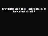 [Read Book] Aircraft of the Soviet Union: The encyclopaedia of Soviet aircraft since 1917 Free