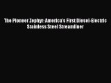 [Read Book] The Pioneer Zephyr: America's First Diesel-Electric Stainless Steel Streamliner