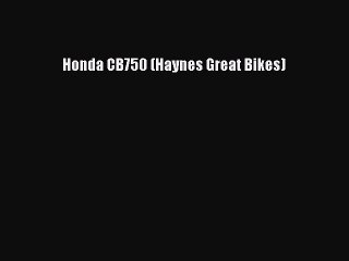 [Read Book] Honda CB750 (Haynes Great Bikes)  EBook