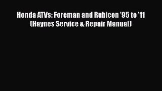 [Read Book] Honda ATVs: Foreman and Rubicon '95 to '11 (Haynes Service & Repair Manual)  Read