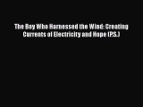 [Read Book] The Boy Who Harnessed the Wind: Creating Currents of Electricity and Hope (P.S.)
