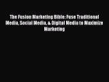 [Read book] The Fusion Marketing Bible: Fuse Traditional Media Social Media & Digital Media
