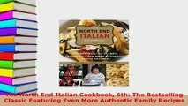 PDF  The North End Italian Cookbook 6th The Bestselling Classic Featuring Even More Authentic Download Full Ebook