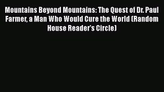 [Read Book] Mountains Beyond Mountains: The Quest of Dr. Paul Farmer a Man Who Would Cure the