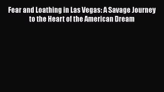 [Read Book] Fear and Loathing in Las Vegas: A Savage Journey to the Heart of the American Dream