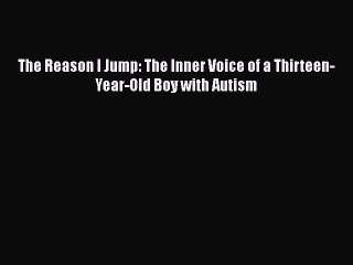 [Read Book] The Reason I Jump: The Inner Voice of a Thirteen-Year-Old Boy with Autism  Read