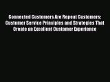 [Read book] Connected Customers Are Repeat Customers: Customer Service Principles and Strategies