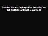 [Read book] The Art Of Wholesaling Properties: How to Buy and Sell Real Estate without Cash