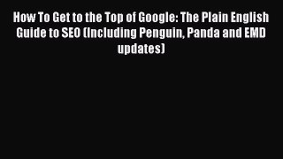[Read book] How To Get to the Top of Google: The Plain English Guide to SEO (Including Penguin