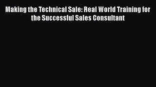[Read book] Making the Technical Sale: Real World Training for the Successful Sales Consultant