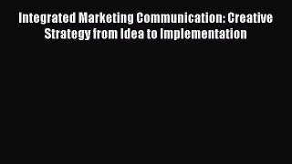 [Read book] Integrated Marketing Communication: Creative Strategy from Idea to Implementation