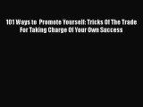 [Read book] 101 Ways to  Promote Yourself: Tricks Of The Trade For Taking Charge Of Your Own