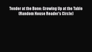 [Read Book] Tender at the Bone: Growing Up at the Table (Random House Reader's Circle)  EBook