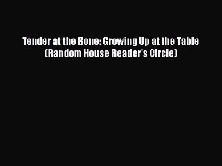 [Read Book] Tender at the Bone: Growing Up at the Table (Random House Reader's Circle)  EBook