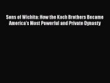 [Read Book] Sons of Wichita: How the Koch Brothers Became America's Most Powerful and Private