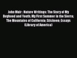 [Read Book] John Muir : Nature Writings: The Story of My Boyhood and Youth My First Summer