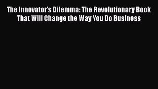 [Read book] The Innovator's Dilemma: The Revolutionary Book That Will Change the Way You Do