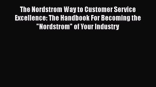 [Read book] The Nordstrom Way to Customer Service Excellence: The Handbook For Becoming the