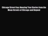 [Read Book] Chicago Street Cop: Amazing True Stories from the Mean Streets of Chicago and Beyond