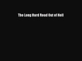 [Read Book] The Long Hard Road Out of Hell  Read Online