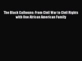[Read Book] The Black Calhouns: From Civil War to Civil Rights with One African American Family