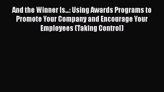 [Read book] And the Winner Is...: Using Awards Programs to Promote Your Company and Encourage