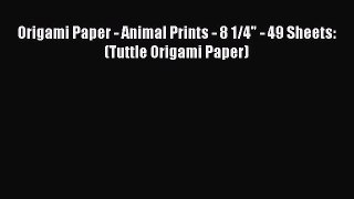 [Read Book] Origami Paper - Animal Prints - 8 1/4 - 49 Sheets: (Tuttle Origami Paper) Free